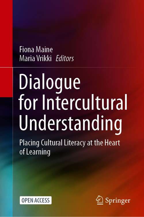 Book cover of Dialogue for Intercultural Understanding: Placing Cultural Literacy at the Heart of Learning (1st ed. 2021)