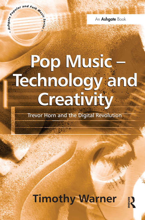Book cover of Pop Music - Technology and Creativity: Trevor Horn and the Digital Revolution