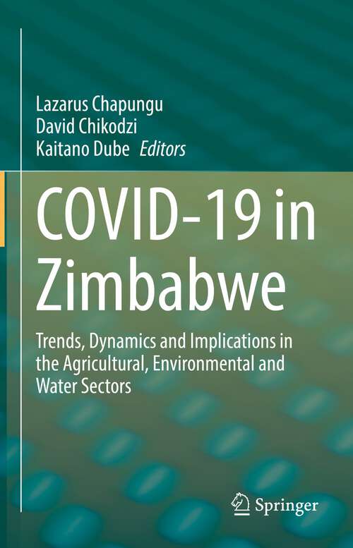 Book cover of COVID-19 in Zimbabwe: Trends, Dynamics and Implications in the Agricultural, Environmental and Water Sectors (1st ed. 2023)