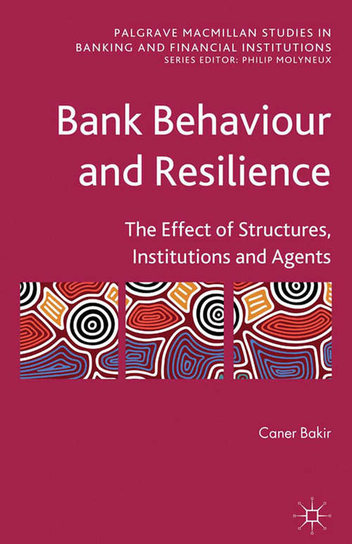 Book cover of Bank Behaviour and Resilience: The Effect of Structures, Institutions and Agents (2013) (Palgrave Macmillan Studies in Banking and Financial Institutions)