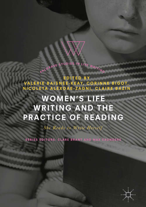 Book cover of Women's Life Writing and the Practice of Reading: She Reads to Write Herself (1st ed. 2018) (Palgrave Studies in Life Writing)
