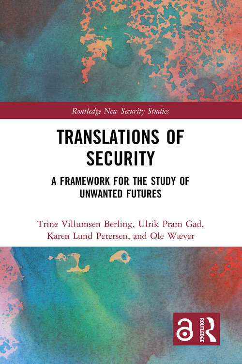 Book cover of Translations of Security: A Framework for the Study of Unwanted Futures (Routledge New Security Studies)