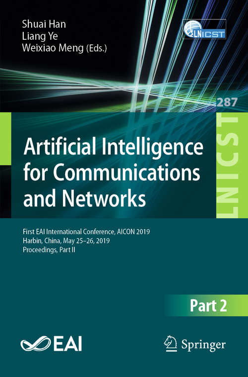 Book cover of Artificial Intelligence for Communications and Networks: First EAI International Conference, AICON 2019, Harbin, China, May 25–26, 2019, Proceedings, Part II (1st ed. 2019) (Lecture Notes of the Institute for Computer Sciences, Social Informatics and Telecommunications Engineering #287)