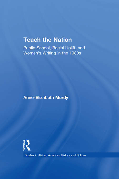 Book cover of Teach the Nation: Pedagogies of Racial Uplift in U.S. Women's Writing of the 1890s (Studies in African American History and Culture)