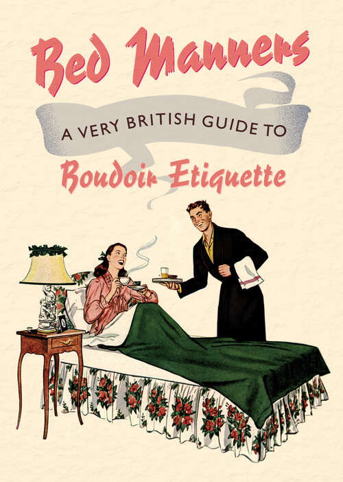 Book cover of Bed Manners: A Very British Guide to Boudoir Etiquette (Old House Ser.)