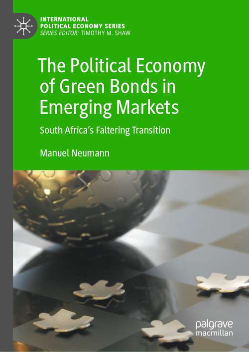 Book cover of The Political Economy of Green Bonds in Emerging Markets: South Africa's Faltering Transition (International Political Economy Ser.)
