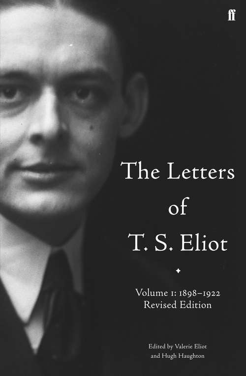 Book cover of The Letters of T. S. Eliot  Volume 1: Volume 1: 1898-1922, Revised Edition (Main) (Letters of T. S. Eliot #1)