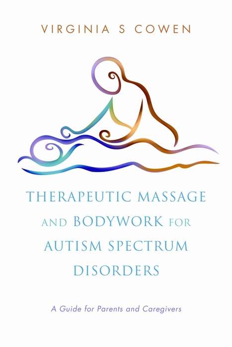 Book cover of Therapeutic Massage and Bodywork for Autism Spectrum Disorders: A Guide for Parents and Caregivers (PDF)