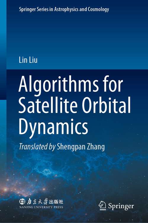 Book cover of Algorithms for Satellite Orbital Dynamics (1st ed. 2023) (Springer Series in Astrophysics and Cosmology)