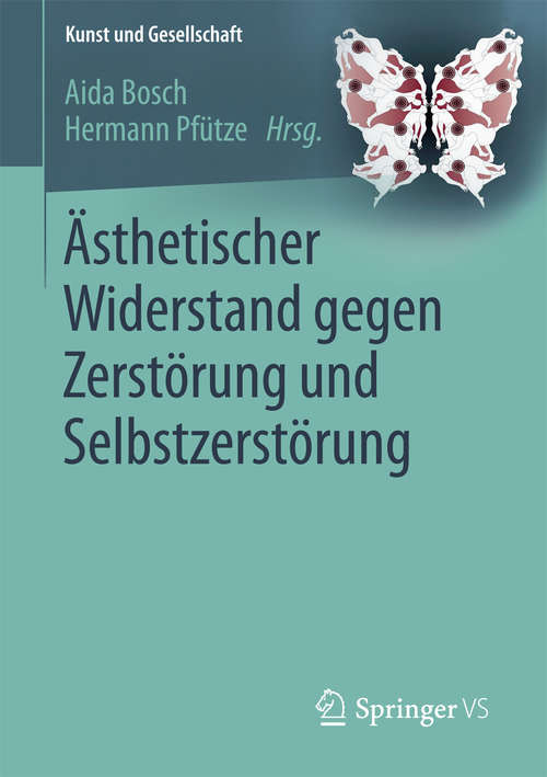 Book cover of Ästhetischer Widerstand gegen Zerstörung und Selbstzerstörung (Kunst und Gesellschaft)