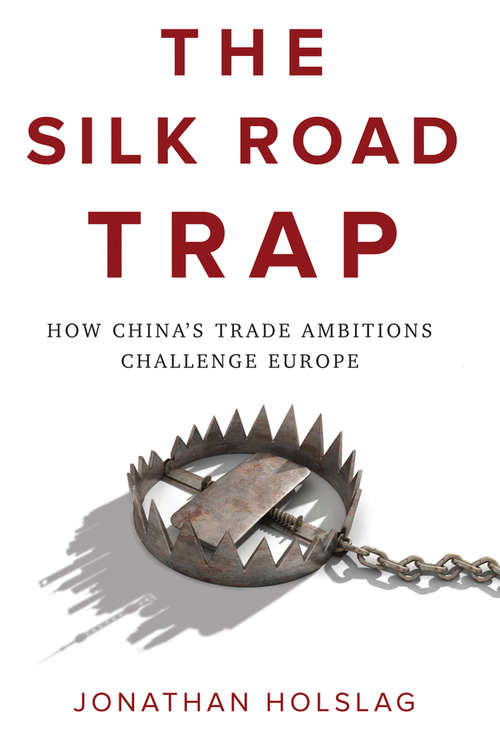 Book cover of The Silk Road Trap: How China's Trade Ambitions Challenge Europe