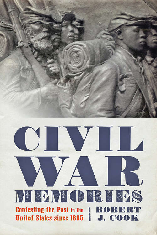 Book cover of Civil War Memories: Contesting the Past in the United States since 1865