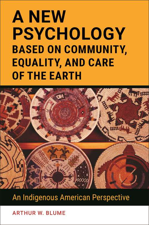Book cover of A New Psychology Based on Community, Equality, and Care of the Earth: An Indigenous American Perspective (Race and Ethnicity in Psychology)