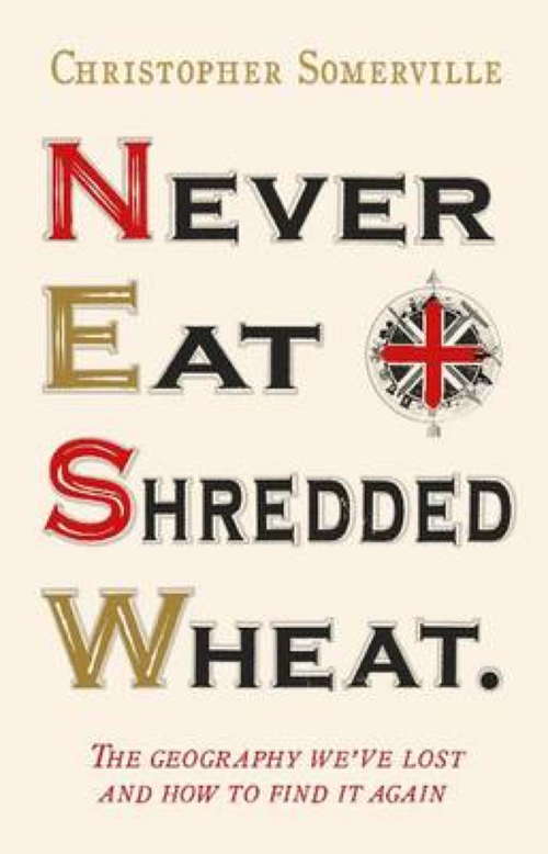 Book cover of Never Eat Shredded Wheat: The Geography We've Lost And How To Find It Again