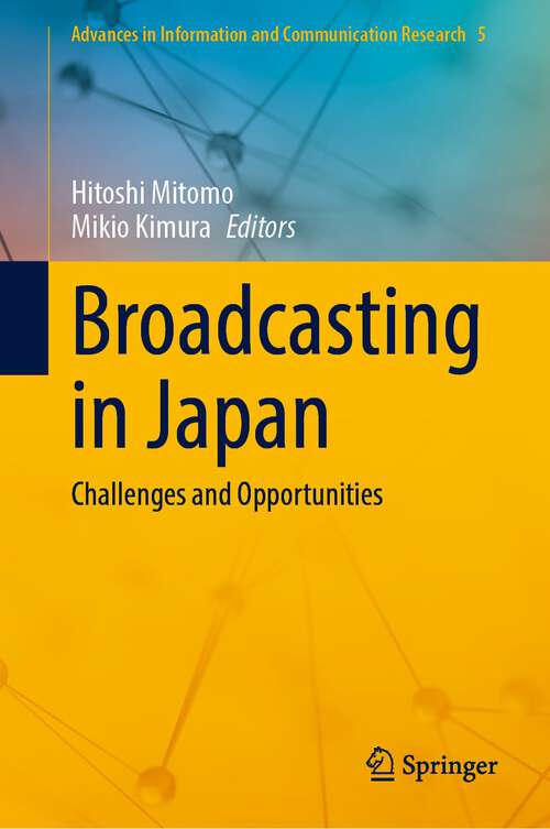 Book cover of Broadcasting in Japan: Challenges and Opportunities (1st ed. 2022) (Advances in Information and Communication Research #5)