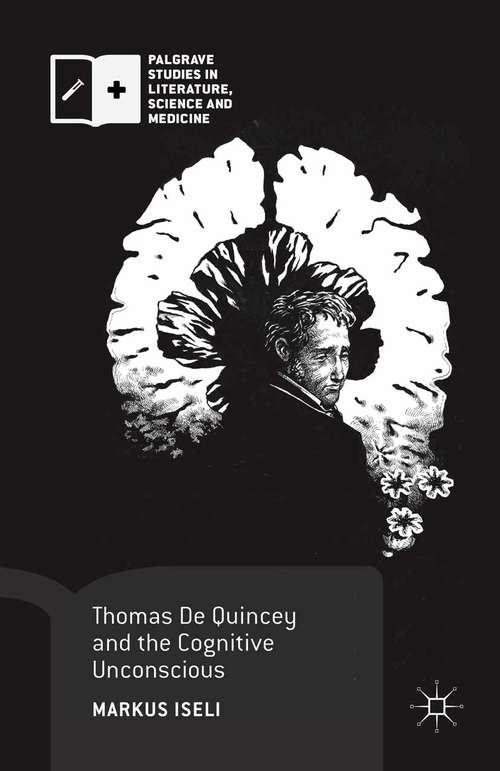 Book cover of Thomas De Quincey and the Cognitive Unconscious (1st ed. 2015) (Palgrave Studies in Literature, Science and Medicine)