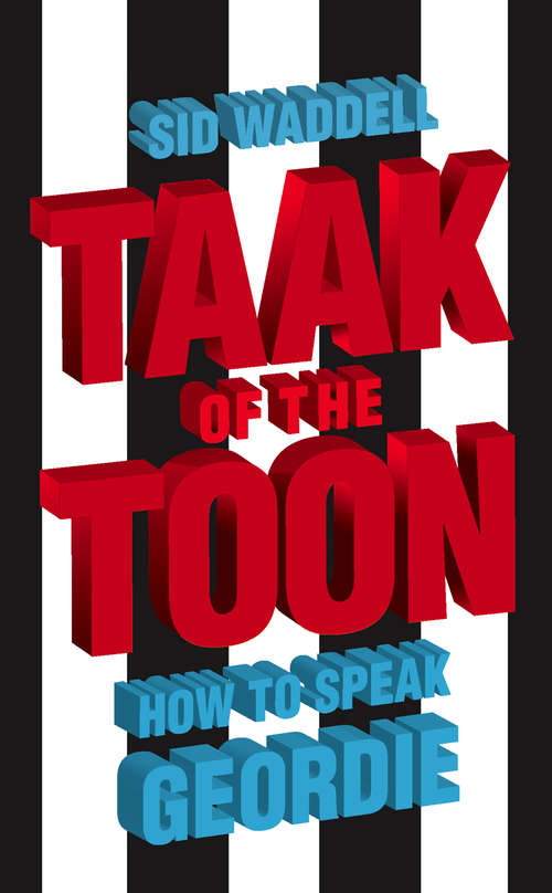 Book cover of Collins Taak of the Toon: How To Speak Geordie (ePub edition)