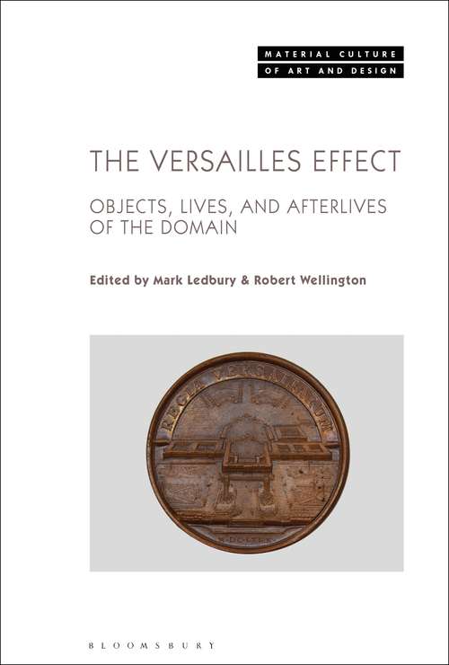 Book cover of The Versailles Effect: Objects, Lives, and Afterlives of the Domaine (Material Culture of Art and Design)