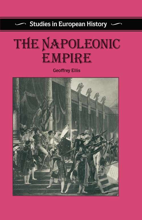 Book cover of The Napoleonic Empire: Studies In European History (1st ed. 1991) (Studies in European History)