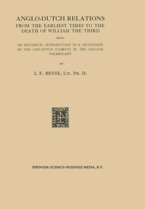 Book cover of Anglo-Dutch Relations from the Earliest Times to the Death of William the Third: Being an Historical Introduction to a Dictionary of the Low-Dutch Element in the English Vocabulary (1903)