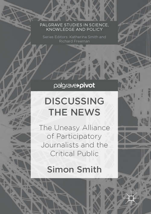 Book cover of Discussing the News: The Uneasy Alliance of Participatory Journalists and the Critical Public