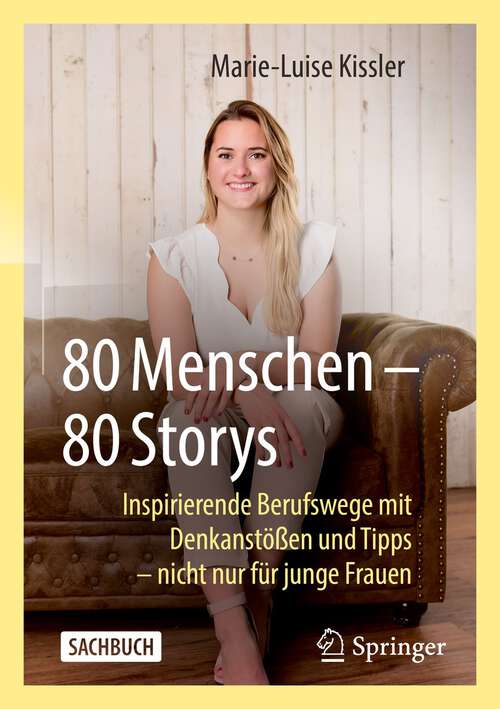 Book cover of 80 Menschen – 80 Storys: Inspirierende Berufswege mit Denkanstößen und Tipps – nicht nur für junge Frauen (1. Aufl. 2023)