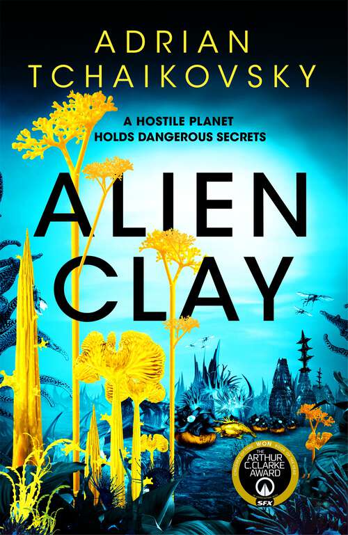 Book cover of Alien Clay: A mind-bending journey into the unknown from this acclaimed Arthur C. Clarke Award winner