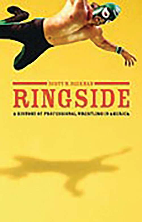 Book cover of Ringside: A History of Professional Wrestling in America