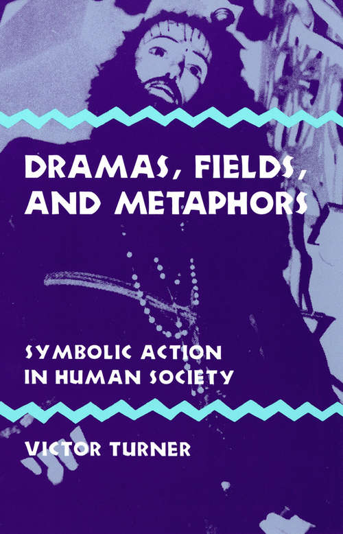 Book cover of Dramas, Fields, and Metaphors: Symbolic Action in Human Society (Symbol, Myth and Ritual)