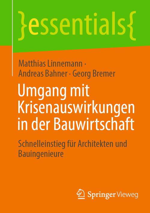 Book cover of Umgang mit Krisenauswirkungen in der Bauwirtschaft: Schnelleinstieg für Architekten und Bauingenieure (1. Aufl. 2023) (essentials)
