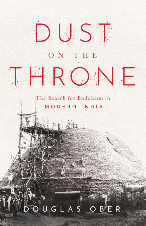 Book cover of Dust on the Throne: The Search for Buddhism in Modern India (South Asia in Motion)
