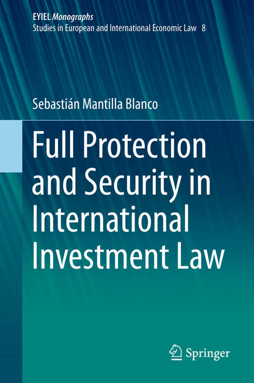 Book cover of Full Protection and Security in International Investment Law (1st ed. 2019) (European Yearbook of International Economic Law #8)