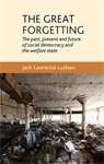 Book cover of The great forgetting: The past, present and future of Social Democracy and the Welfare State (PDF)