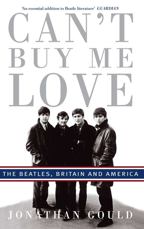 Book cover of Can't Buy Me Love: The Beatles, Britain, and America