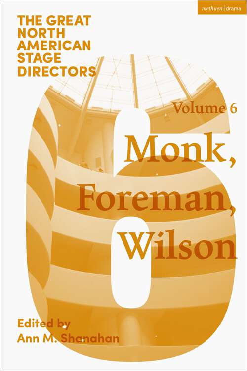 Book cover of Great North American Stage Directors Volume 6: Meredith Monk, Richard Foreman, Robert Wilson (Great Stage Directors)