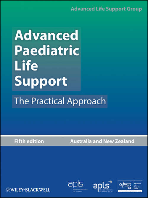 Book cover of Advanced Paediatric Life Support, Australia and New Zealand: The Practical Approach (5) (Advanced Life Support Group Ser.)