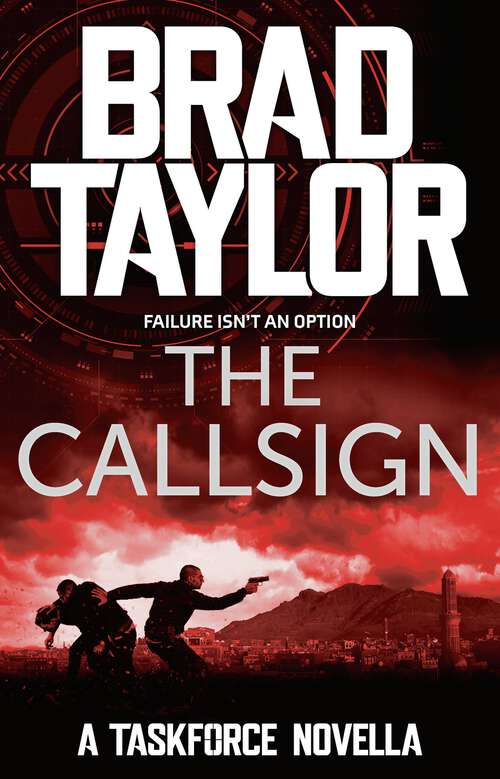 Book cover of The Callsign: A gripping military thriller from ex-Special Forces Commander Brad Taylor (Taskforce Novella #1)