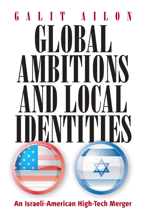 Book cover of Global Ambitions and Local Identities: An Israeli-American High-Tech Merger