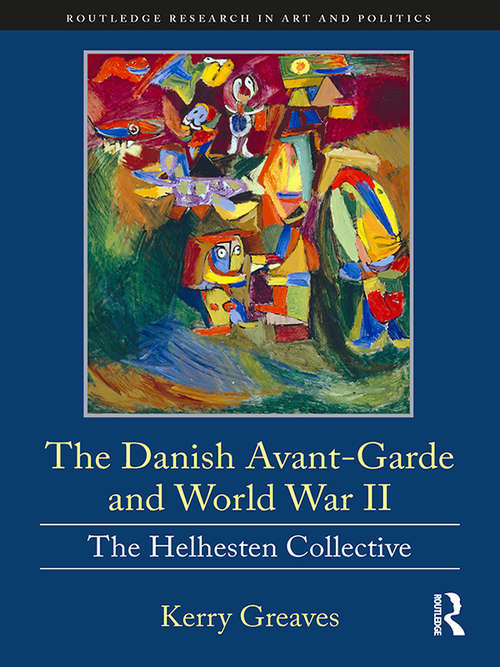 Book cover of The Danish Avant-Garde and World War II: The Helhesten Collective (Routledge Research in Art and Politics)