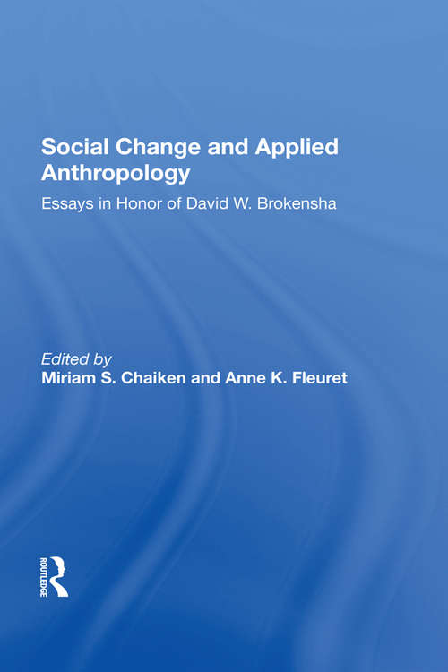 Book cover of Social Change And Applied Anthropology: Essays In Honor Of David W. Brokensha