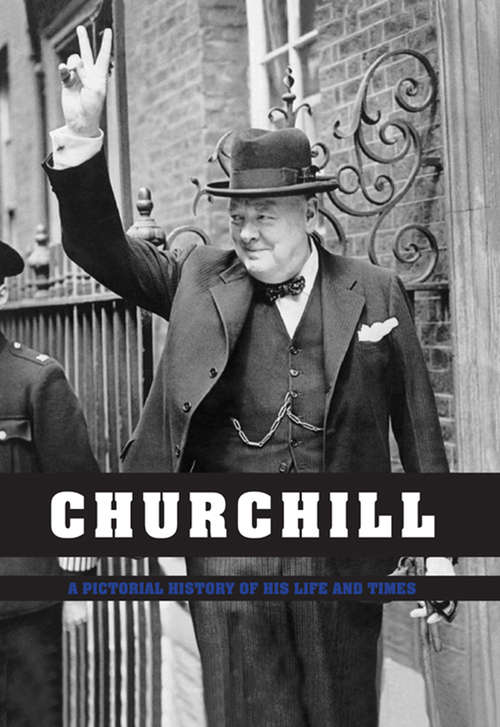 Book cover of Churchill: A Pictorial History Of His Life And Times (British History In Perspective Ser.)