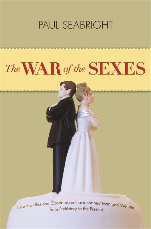 Book cover of The War of the Sexes: How Conflict and Cooperation Have Shaped Men and Women from Prehistory to the Present