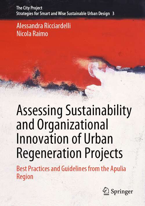 Book cover of Assessing Sustainability and Organizational Innovation of Urban Regeneration Projects: Best Practices and Guidelines from the Apulia Region (1st ed. 2023) (The City Project #3)