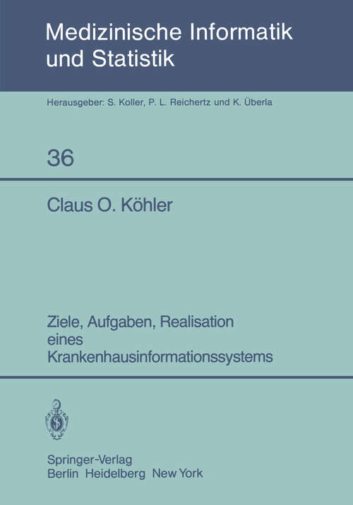 Book cover of Ziele, Aufgaben, Realisation eines Krankenhausinformationssystems (1982) (Medizinische Informatik, Biometrie und Epidemiologie #36)