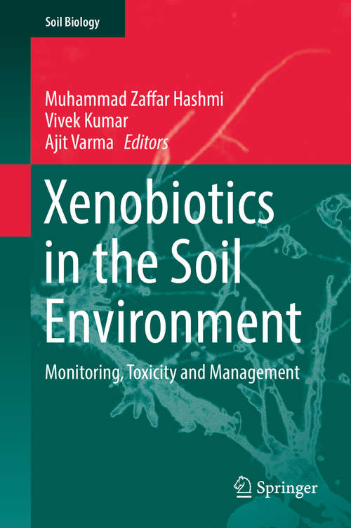 Book cover of Xenobiotics in the Soil Environment: Monitoring, Toxicity and Management (Soil Biology #49)