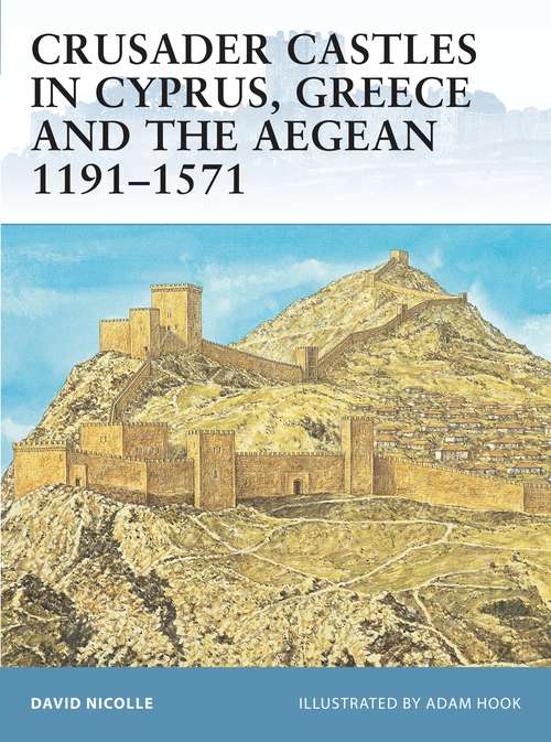 Book cover of Crusader Castles in Cyprus, Greece and the Aegean 1191–1571 (Fortress)