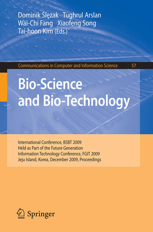 Book cover of Bio-Science and Bio-Technology: International Conference, BSBT 2009 Held as Part of the Future Generation Information Technology Conference, FGIT 2009 Jeju Island, Korea, December 10-12, 2009 Proceedings (2010) (Communications in Computer and Information Science #57)