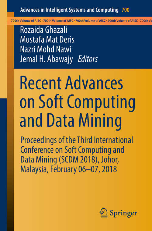 Book cover of Recent Advances on Soft Computing and Data Mining: Proceedings of the Third International Conference on Soft Computing and Data Mining (SCDM 2018), Johor, Malaysia, February 06-07, 2018 (Advances in Intelligent Systems and Computing #700)