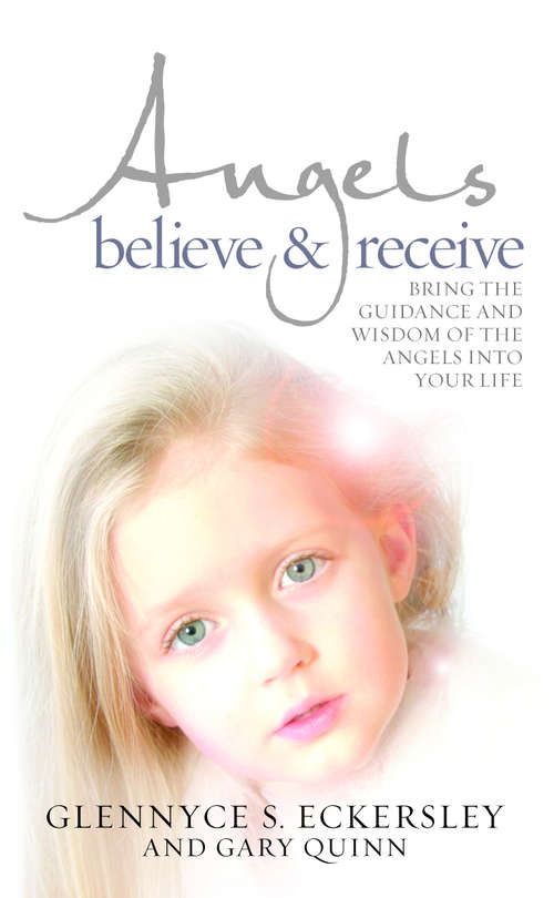 Book cover of Angels Believe and Receive: Bring the guidance and wisdom of the angels into your life