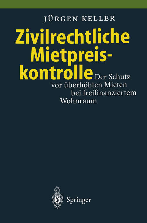 Book cover of Zivilrechtliche Mietpreiskontrolle: Der Schutz vor überhöhten Mieten bei freifinanziertem Wohnraum (1996)